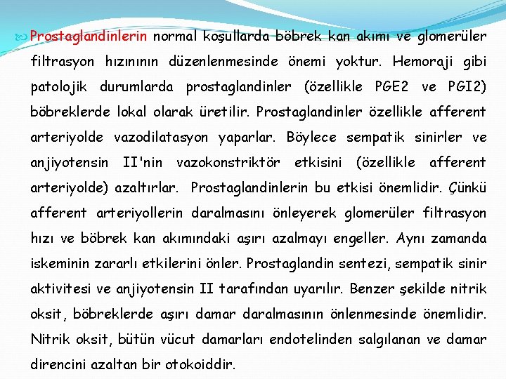  Prostaglandinlerin normal koşullarda böbrek kan akımı ve glomerüler filtrasyon hızınının düzenlenmesinde önemi yoktur.