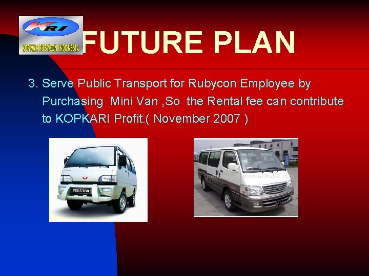 FUTURE PLAN 3. Serve Public Transport for Rubycon Employee by Purchasing Mini Van ,