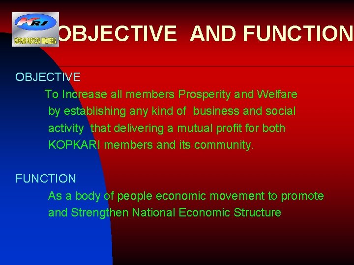 OBJECTIVE AND FUNCTION OBJECTIVE To Increase all members Prosperity and Welfare by establishing any