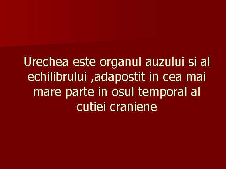 Urechea este organul auzului si al echilibrului , adapostit in cea mai mare parte