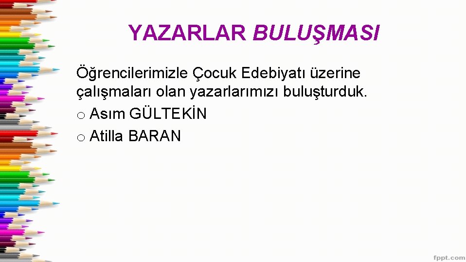 YAZARLAR BULUŞMASI Öğrencilerimizle Çocuk Edebiyatı üzerine çalışmaları olan yazarlarımızı buluşturduk. o Asım GÜLTEKİN o