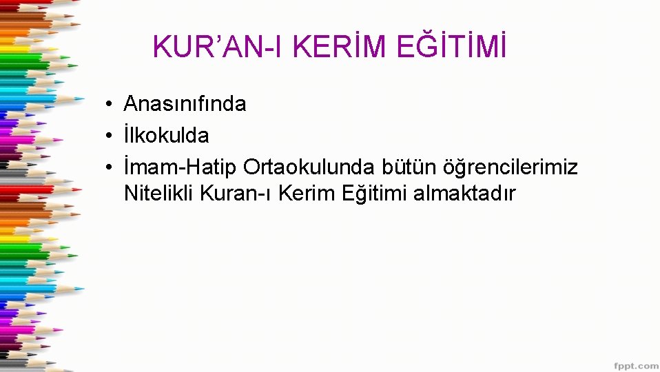 KUR’AN-I KERİM EĞİTİMİ • Anasınıfında • İlkokulda • İmam-Hatip Ortaokulunda bütün öğrencilerimiz Nitelikli Kuran-ı