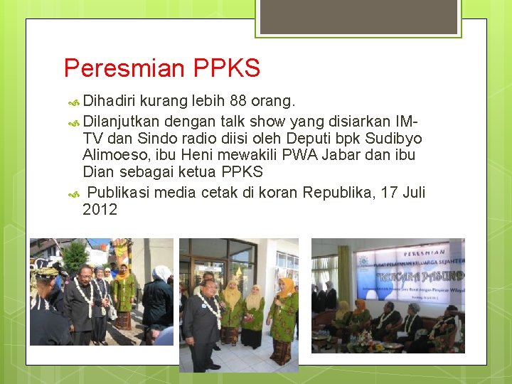 Peresmian PPKS Dihadiri kurang lebih 88 orang. Dilanjutkan dengan talk show yang disiarkan IM-