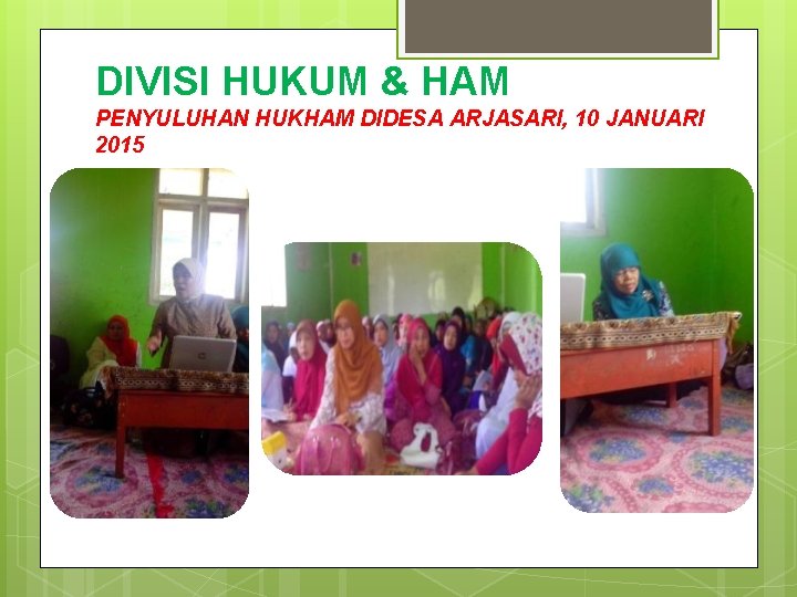DIVISI HUKUM & HAM PENYULUHAN HUKHAM DIDESA ARJASARI, 10 JANUARI 2015 