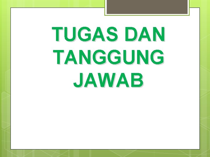 TUGAS DAN TANGGUNG JAWAB 