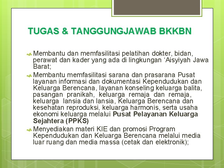 TUGAS & TANGGUNGJAWAB BKKBN Membantu dan memfasilitasi pelatihan dokter, bidan, perawat dan kader yang