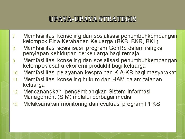 UPAYA-UPAYA STRATEGIS 7. 8. 9. 10. 11. 12. 13. Memfasilitasi konseling dan sosialisasi penumbuhkembangan