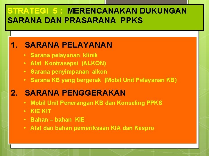 STRATEGI 5 : MERENCANAKAN DUKUNGAN SARANA DAN PRASARANA PPKS 1. SARANA PELAYANAN • •