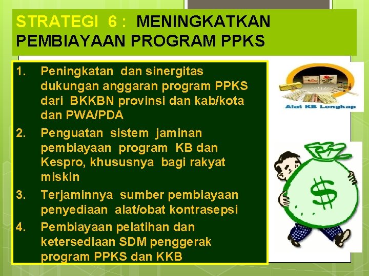 STRATEGI 6 : MENINGKATKAN PEMBIAYAAN PROGRAM PPKS 1. 2. 3. 4. Peningkatan dan sinergitas