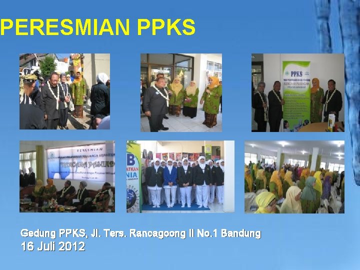 PERESMIAN PPKS Gedung PPKS, Jl. Ters. Rancagoong II No. 1 Bandung 16 Juli 2012