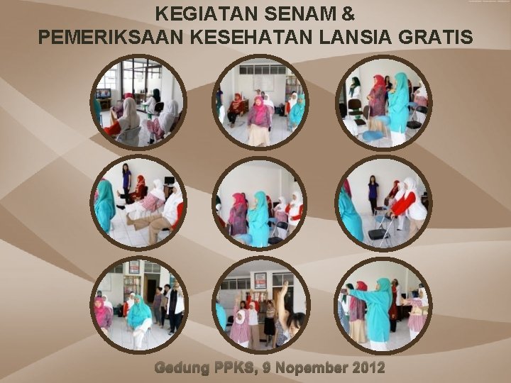 KEGIATAN SENAM & PEMERIKSAAN KESEHATAN LANSIA GRATIS Gedung PPKS, 9 Nopember 2012 