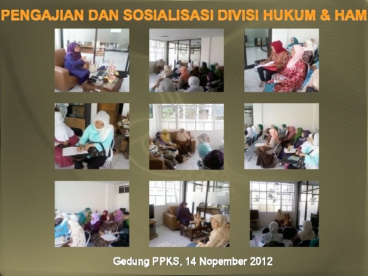 PENGAJIAN DAN SOSIALISASI DIVISI HUKUM & HAM Gedung PPKS, 14 Nopember 2012 