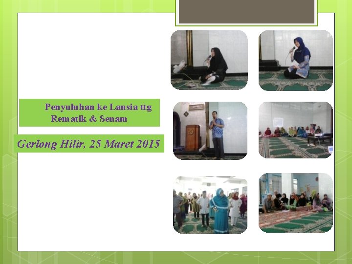 Penyuluhan ke Lansia ttg Rematik & Senam Gerlong Hilir, 25 Maret 2015 