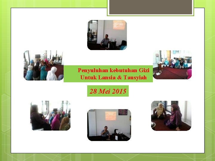 Penyuluhan kebutuhan Gizi Untuk Lansia & Tausyiah 28 Mei 2015 