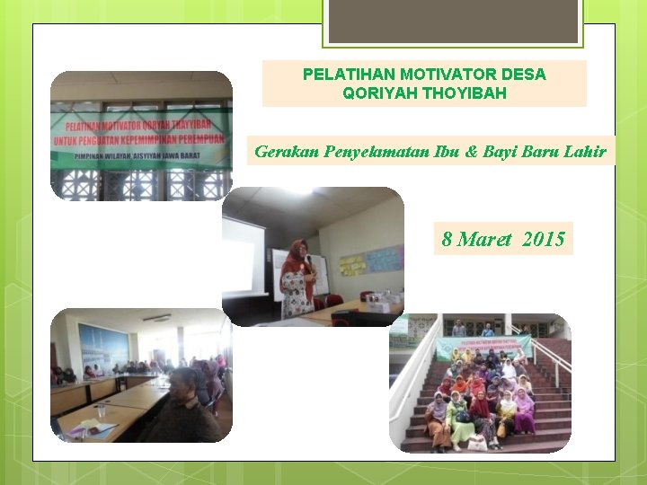 PELATIHAN MOTIVATOR DESA QORIYAH THOYIBAH Gerakan Penyelamatan Ibu & Bayi Baru Lahir 8 Maret