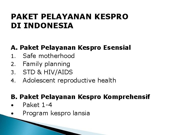 PAKET PELAYANAN KESPRO DI INDONESIA A. Paket Pelayanan Kespro Esensial 1. Safe motherhood 2.