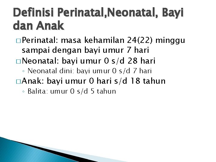 Definisi Perinatal, Neonatal, Bayi dan Anak � Perinatal: masa kehamilan 24(22) minggu sampai dengan