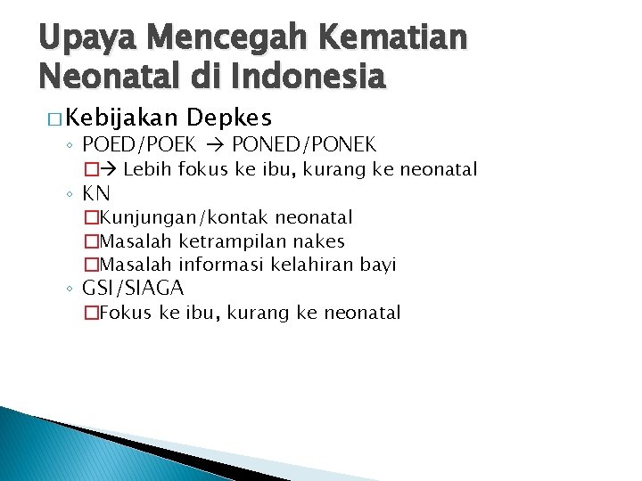 Upaya Mencegah Kematian Neonatal di Indonesia � Kebijakan Depkes ◦ POED/POEK PONED/PONEK � Lebih