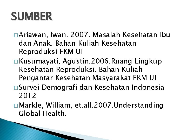 SUMBER � Ariawan, Iwan. 2007. Masalah Kesehatan Ibu dan Anak. Bahan Kuliah Kesehatan Reproduksi