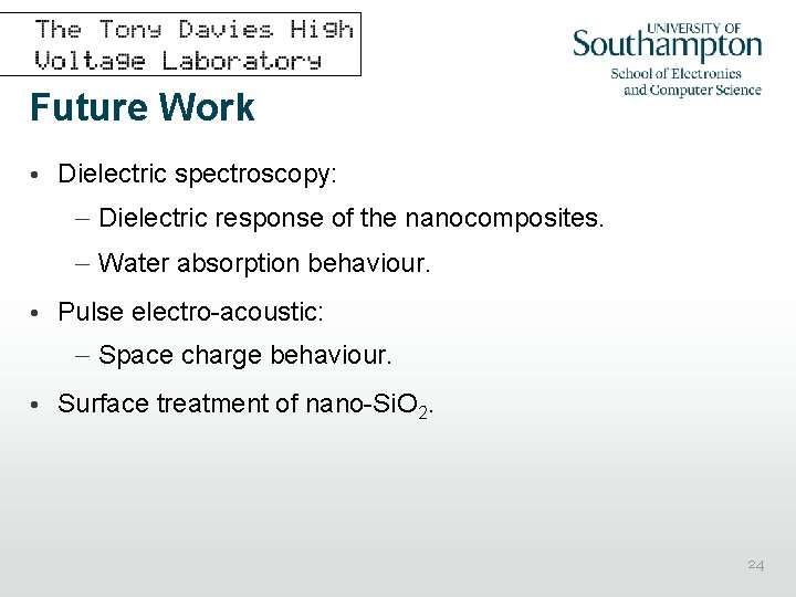 Future Work • Dielectric spectroscopy: – Dielectric response of the nanocomposites. – Water absorption