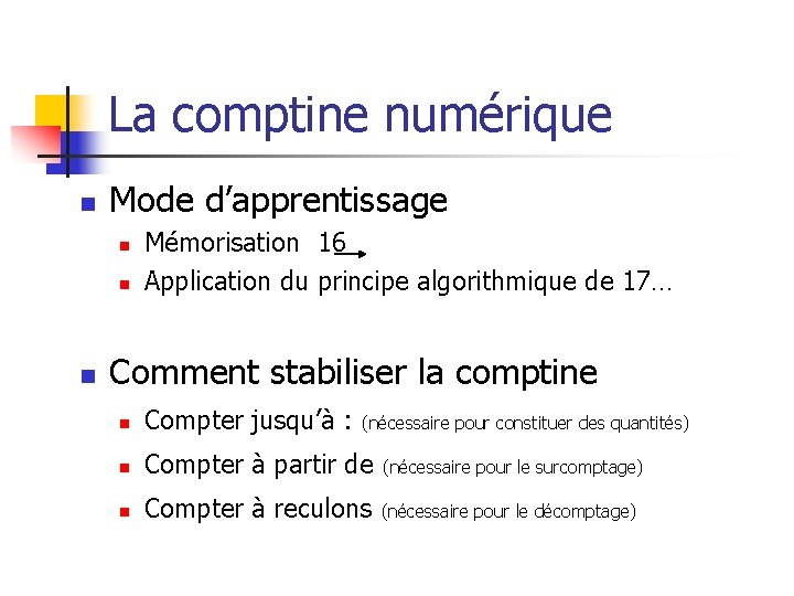 La comptine numérique n Mode d’apprentissage n n n Mémorisation 16 Application du principe