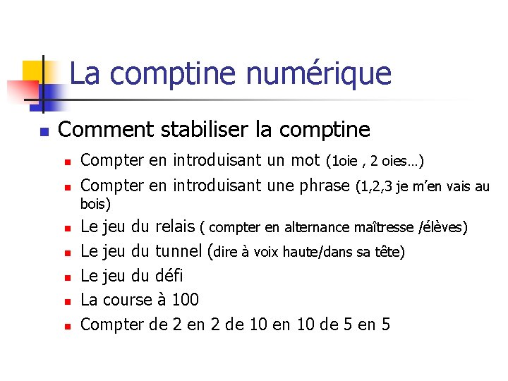 La comptine numérique n Comment stabiliser la comptine n n Compter en introduisant un