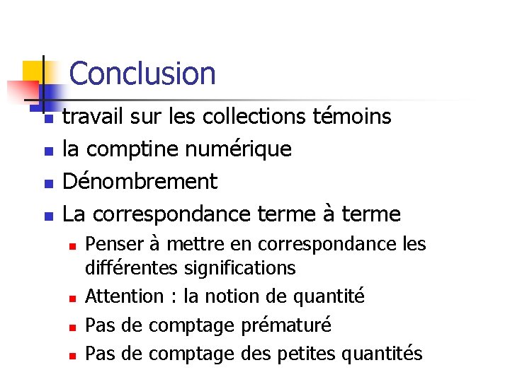 Conclusion n n travail sur les collections témoins la comptine numérique Dénombrement La correspondance