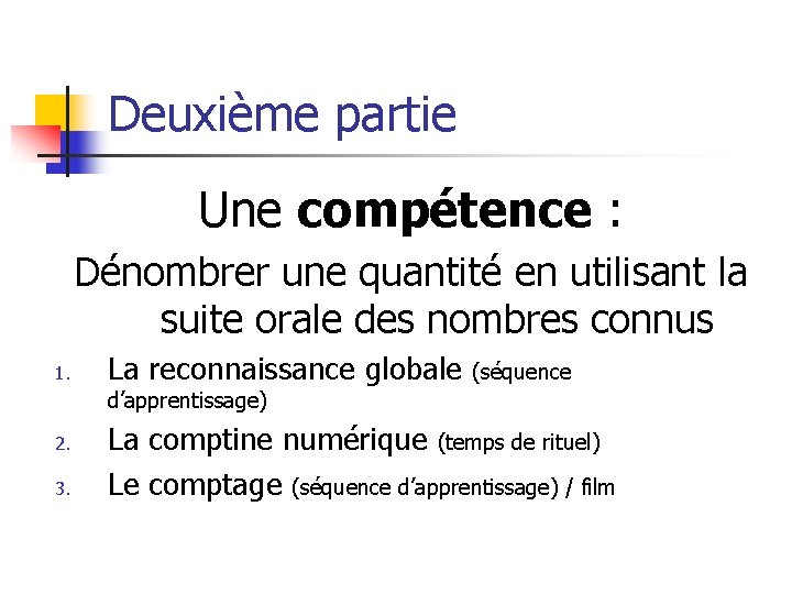 Deuxième partie Une compétence : Dénombrer une quantité en utilisant la suite orale des