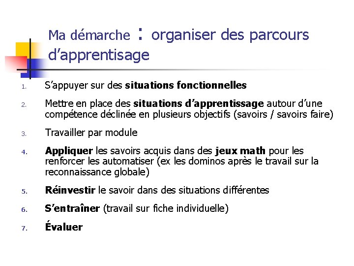 Ma démarche : organiser des parcours d’apprentisage 1. 2. 3. 4. S’appuyer sur des