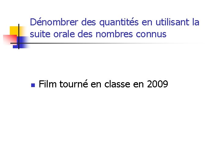 Dénombrer des quantités en utilisant la suite orale des nombres connus n Film tourné