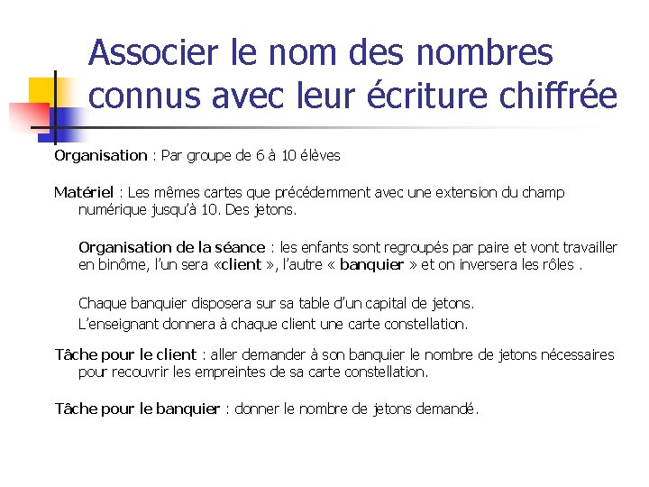 Associer le nom des nombres connus avec leur écriture chiffrée Organisation : Par groupe