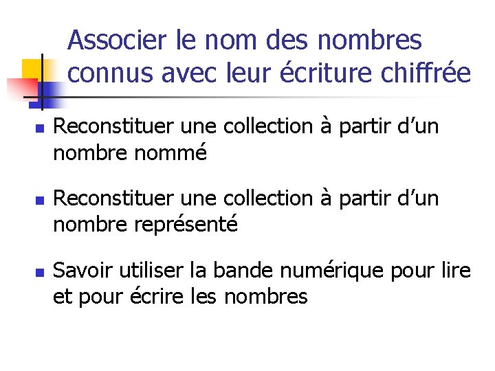 Associer le nom des nombres connus avec leur écriture chiffrée n n n Reconstituer