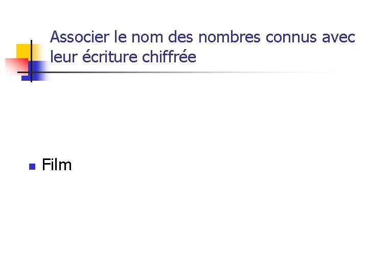 Associer le nom des nombres connus avec leur écriture chiffrée n Film 