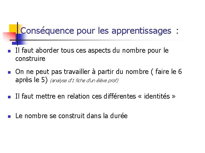 Conséquence pour les apprentissages : n n Il faut aborder tous ces aspects du
