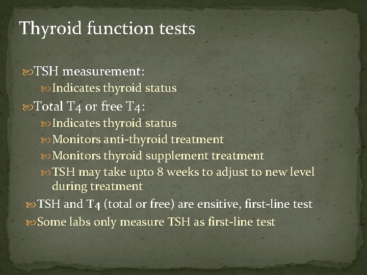 Thyroid function tests TSH measurement: Indicates thyroid status Total T 4 or free T