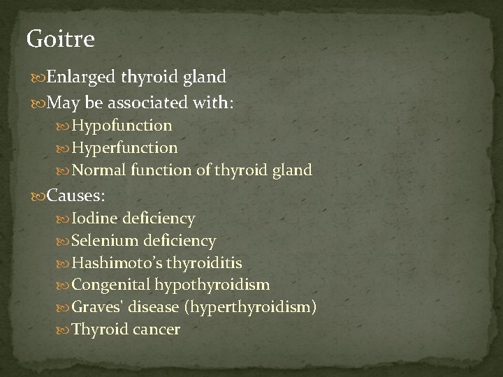 Goitre Enlarged thyroid gland May be associated with: Hypofunction Hyperfunction Normal function of thyroid