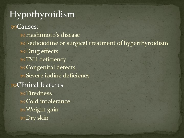 Hypothyroidism Causes: Hashimoto’s disease Radioiodine or surgical treatment of hyperthyroidism Drug effects TSH deficiency