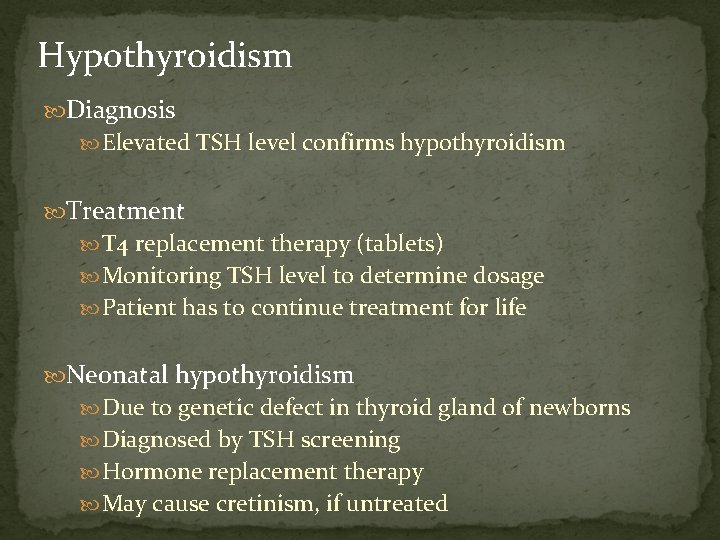 Hypothyroidism Diagnosis Elevated TSH level confirms hypothyroidism Treatment T 4 replacement therapy (tablets) Monitoring