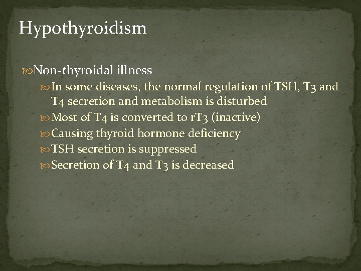 Hypothyroidism Non-thyroidal illness In some diseases, the normal regulation of TSH, T 3 and