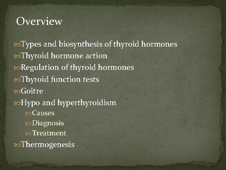 Overview Types and biosynthesis of thyroid hormones Thyroid hormone action Regulation of thyroid hormones