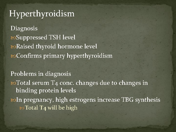 Hyperthyroidism Diagnosis Suppressed TSH level Raised thyroid hormone level Confirms primary hyperthyroidism Problems in