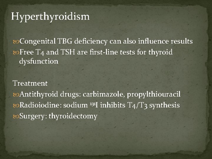 Hyperthyroidism Congenital TBG deficiency can also influence results Free T 4 and TSH are