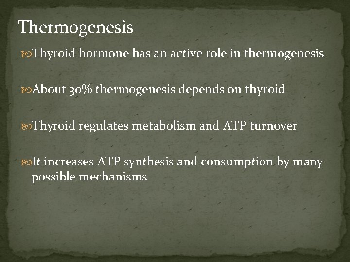 Thermogenesis Thyroid hormone has an active role in thermogenesis About 30% thermogenesis depends on