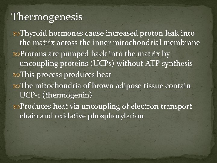 Thermogenesis Thyroid hormones cause increased proton leak into the matrix across the inner mitochondrial