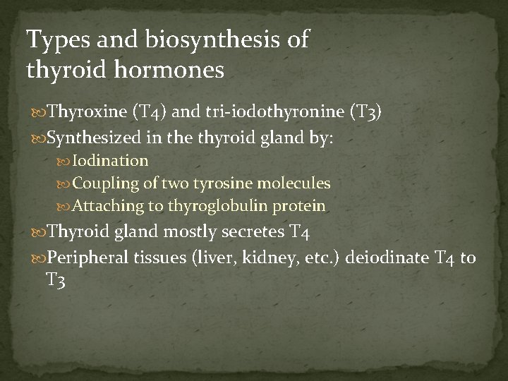 Types and biosynthesis of thyroid hormones Thyroxine (T 4) and tri-iodothyronine (T 3) Synthesized