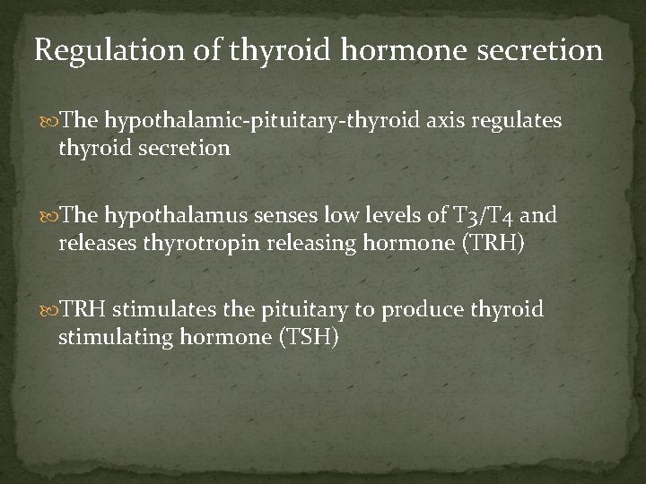 Regulation of thyroid hormone secretion The hypothalamic-pituitary-thyroid axis regulates thyroid secretion The hypothalamus senses