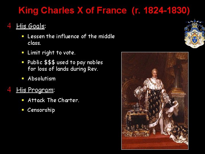 King Charles X of France (r. 1824 -1830) 4 His Goals: § Lessen the