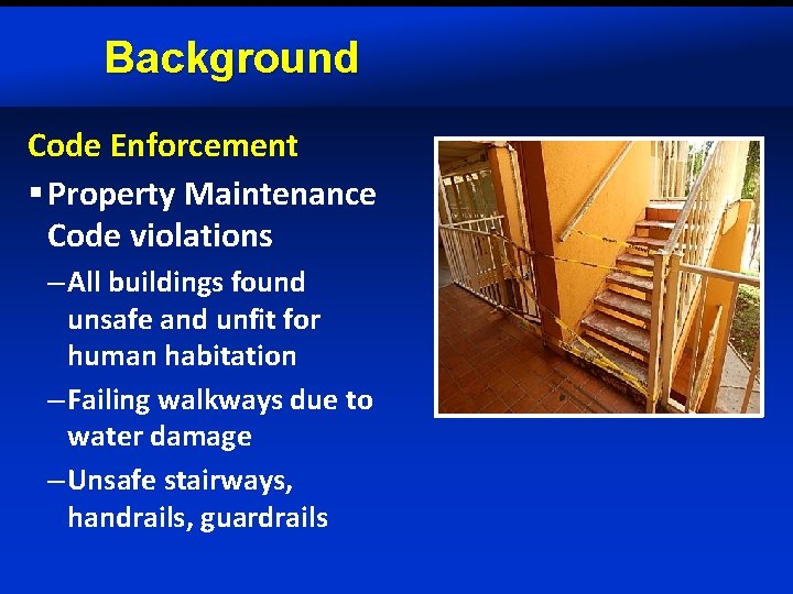 Background Code Enforcement § Property Maintenance Code violations – All buildings found unsafe and
