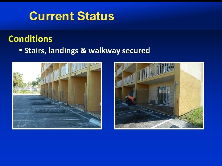 Current Status Conditions § Stairs, landings & walkway secured 