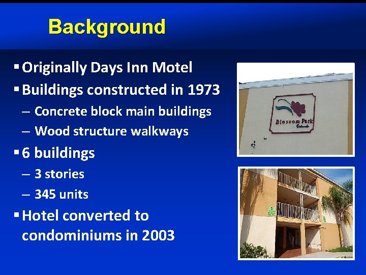 Background § Originally Days Inn Motel § Buildings constructed in 1973 – Concrete block